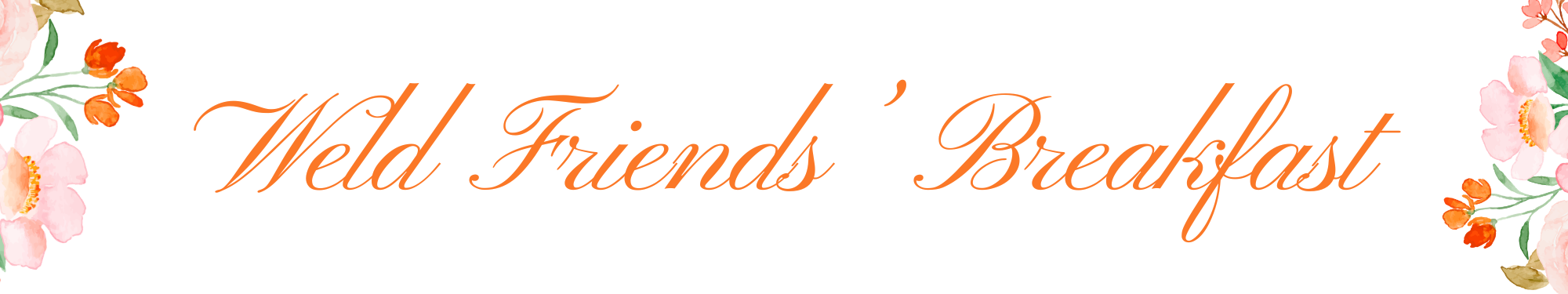 Text "Weld Friends' Breakfast" in elegant orange script, with pink and orange flowers decorating the top left and right corners on a white background.