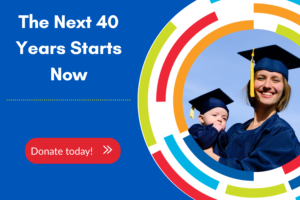 A smiling adult and a child, both in graduation caps and gowns, are featured on a colorful graphic with the text, "The Next 40 Years Starts Now." A red button below says, "Donate today!.