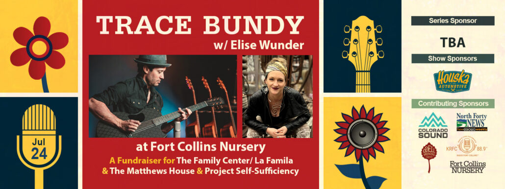 Event poster for Trace Bundy with Elise Wunder at Fort Collins Nursery on July 24. Features photos of the musicians, sponsor logos, and flower and guitar graphics. The event is a fundraiser for local family services.
