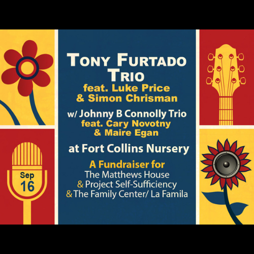 Event poster with flowers and guitar art. Text: Tony Furtado Trio feat. Luke Price & Simon Chrisman, w/ Johnny B Connolly Trio feat. Cary Novotny & Maire Egan, Sep 16 at Fort Collins Nursery. Fundraiser for local organizations.