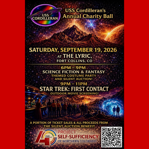 Poster for the USS Cordilleran’s Annual Charity Ball on Sept 19, 2026, at The Lyric in Fort Collins, CO, featuring a science fiction costume party, silent auction, and Star Trek: First Contact screening. Benefits Project Self-Sufficiency. Poster for the USS Cordilleran’s Annual Charity Ball on Sept 19, 2026, at The Lyric in Fort Collins, CO, featuring a science fiction costume party, silent auction, and Star Trek: First Contact screening. Benefits Project Self-Sufficiency.