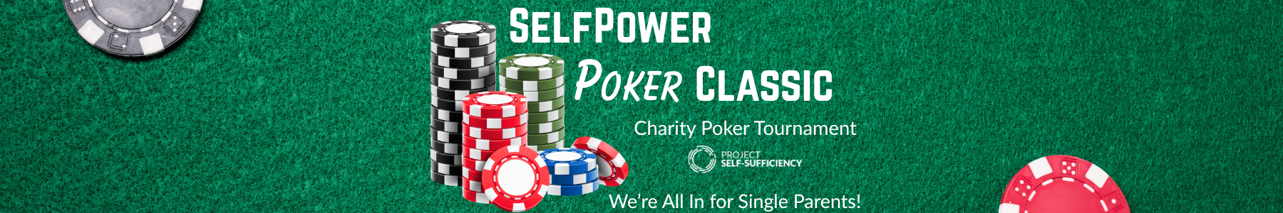 Poker chips on green felt with text: "Self Power Poker Classic Charity Poker Tournament. We're all in for Single Parents!" and Project Self-Sufficiency logo.